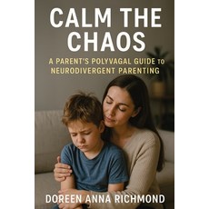 (영문도서)Calm the Chaos: A Parent's Polyvagal Guide to Neurodivergent Children Paperback, Jstone Publishing, English, 9781923604162