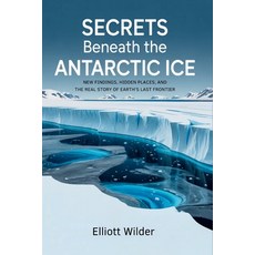 (영문도서)Secrets Beneath the Antarctic Ice: New Findings Hidden Places and the Real Sto... Paperback, Independently Published, English, 9798275979084