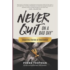 (영문도서) Never Quit on a Bad Day: Inspiring Stories of Resilience - Accomplished Athletes Paperback, Phebe Trotman, English, 9781738991846
