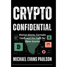 (영문도서)Crypto Confidential: Roman Storm Tornado Cash and the Fight for Open Source Paperback, Independently Published, English, 9798296175779