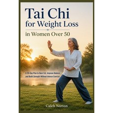 (영문도서)Tai Chi for Weight Loss in Women Over 50: A 30-Day Plan to Burn Fat Improve Bal... Paperback, Independently Published, English, 9798195734145