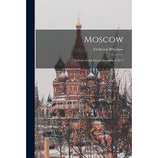 (영문도서) Moscow; a Story of the French Invasion of 1812 Paperback, Legare Street Press, English, 9781017944211