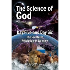 (영문도서) The Science Of God Volume 3: Day Five and Day Six - The Creatures - Revolution or Evolution Paperback