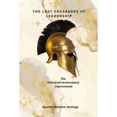 (영문도서) The Lost Crusaders of Leadership: The Untrained Unchecked & Unprocessed Paperback, Independently Published, English, 9798849510576