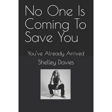 (영문도서)No One Is Coming To Save You: You've Already Arrived Paperback, Independently Published, English, 9798286132171