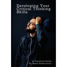 Developing Your Critical Thinking Skills: A Practical Guide Paperback, Independently Published, English, 9798564344111