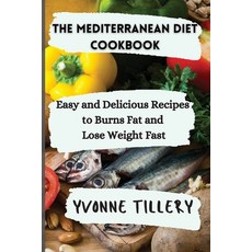 (영문도서) The Mediterranean Diet Cookbook: Easy and Delicious Recipes to Burns Fat and Lose Weight Fast Paperback, Yvonne Tillery, English, 9781803118062