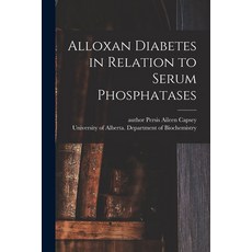 (영문도서) Alloxan Diabetes in Relation to Serum Phosphatases Paperback, Hassell Street Press, English, 9781014371850
