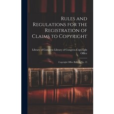 (영문도서) Rules and Regulations for the Registration of Claims to Copyright: Copyright Office Bulletin ... Hardcover, Legare Street Press, English, 9781019836439