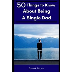 (영문도서) 50 Things To Know About Being a Single Dad Paperback, Independently Published, English, 9781520460086