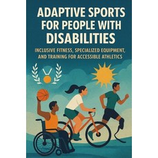 (영문도서)Adaptive Sports for People with Disabilities: Inclusive Fitness Specialized Equ... Paperback, Independently Published, English, 9798266677586