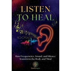 (英文圖書)Listen to Heal: How Frequencies Sound and Silence Transform the Body and Mind 平裝版, Independently Published, 英文
