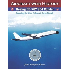 (영문도서)Boeing EB-707 904 Condor: Revealing the Skies: Aircraft of the Chilean Air Force Paperback, Independently Published, English, 9798244541373