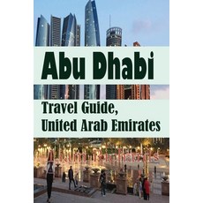 (영문도서) Abu Dhabi Travel Guide United Arab Emirates: Environmental Guide Paperback, Independently Published, English, 9781670932846