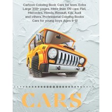Cartoon Coloring Book Cars for teen. Extra Large 350+ pages. More than 170 cars: Fiat Mercedes Hon... Paperback, Independently Published