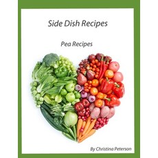 (영문도서) Side Dish Recipes Pea Recipes: 33 Different Recipes Salads Soups Stuffed Snow Peas Casse... Paperback, Independently Published, English, 9798716942943