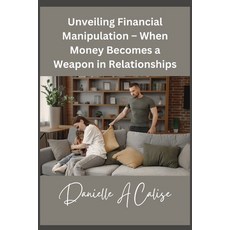 (영문도서) Unveiling Financial Manipulation - When Money Becomes a Weapon in Relationships Paperback, Independently Published, English, 9798333531551