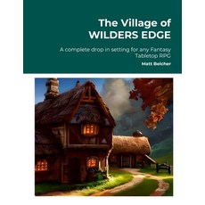 (영문도서) The Village of WILDERS EDGE A complete drop in setting for any Fantasy Tabletop RPG: A comple... Paperback, Lulu.com, English, 9781447779124