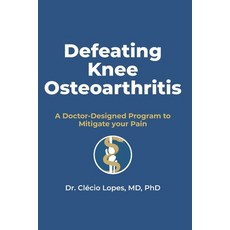 (영문도서)Defeating Knee Osteoarthritis: A Doctor-Designed Program Using Diet Exercise S... Paperback, Independently Published, English, 9798241768308