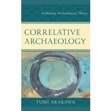 (영문도서) Correlative Archaeology: Rethinking Archaeological Theory Paperback, Lexington Books, English, 9781793643803