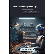 (영문도서)Mastering SQLMap: Your Guide To Finding And Exploiting Web Vulnerabilities Paperback, Independently Published, English, 9798297304451