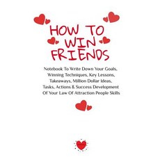 (영문도서)How To Win Friends: Notebook To Write Down Your Goals Winning Techniques Key L... Paperback, Infinityou, English, 9783748276845