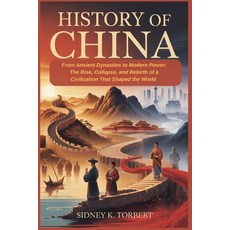 (영문도서)History of China: From Ancient Dynasties to Modern Power: The Rise Collapse an... Paperback, Independently Published, English, 9798270563004