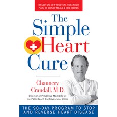 The Simple Heart Cure: The 90-Day Program to Stop and Reverse Heart Disease Revised and Updated Paperback, Humanix Books