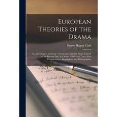 (영문도서) European Theories of the Drama: An Anthology of Dramatic Theory and Criticism From Aristotle ... Paperback, Legare Street Press, English, 9781015720299