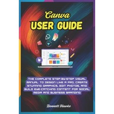 (英文圖書)Canva User Guide: The Complete Step-by-Step Visual Manual to Design Like a Pro ... 平裝版, Independently Published, English
