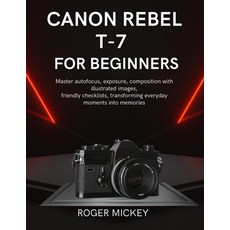 (영문도서)Canon Rebel T-7 For Beginners: Master autofocus exposure composition with illu... Paperback, Independently Published, English, 9798242085848