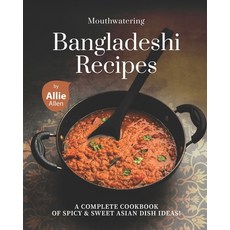 Mouthwatering Bangladeshi Recipes: A Complete Cookbook of Spicy & Sweet Asian Dish Ideas! Paperback, Independently Published, English, 9798708684776