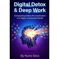 (英文圖書)Digital Detox & Deep Work: Conquering Online Procrastination in a Hyper-Connecte... 平裝版, Independently Published, 英文