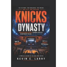 (영문도서)Knicks Dynasty: Madison Square Garden Legendary Rivalries Championship Dreams ... Paperback, Independently Published, English, 9798197588258