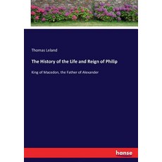 (英文圖書)The History of the Life and Reign of Philip: King of Macedon the Father of Alex... 平裝版, Hansebooks, 英文