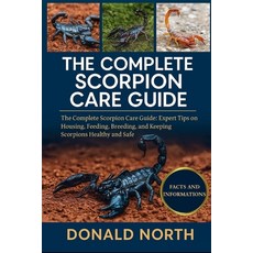 (영문도서)The Complete Scorpion Care Guide: The Complete Scorpion Care Guide: Expert Tips... Paperback, Independently Published, English, 9798276939346