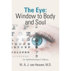 (영문도서) The Eye: Window to Body and Soul: An Ophthalmologist'S Odyssey Paperback, Xlibris Us, English, 9781984524812