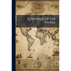 (영문도서)A Defence Of The People: Or Full Confutation Of The Pretended Facts Advanc'd I... Paperback, Nabu Press, English, 9781245241762