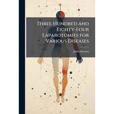 (영문도서)Three Hundred and Eighty-Four Laparotomies for Various Diseases Paperback, Hutson Street Press, English, 9781023752367