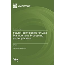 (영문도서)Future Technologies for Data Management Processing and Application Hardcover, Mdpi AG, English, 9783725880317