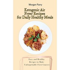 (영문도서) Ketogenic Air Fryer Recipes for Daily Healthy Meals: Easy and Healthy Recipes to Make Unforge... Hardcover, Morgan Parry, English, 9781803175737