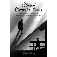 Closed Conversations: A timeless exchange between an elder and his eight-year-old self Paperback, Silverbird Publishing