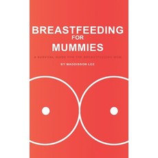 (영문도서) Breastfeeding for Mummies: A Survival Guide for the Breastfeeding Mom Paperback, Independently Published, English, 9798332450044