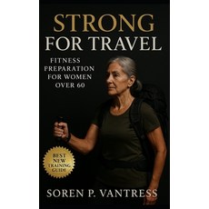 (영문도서)Strong for Travel: Fitness Preparation for Women Over 60: Build Endurance Stren... Paperback, Independently Published, English, 9798267674959