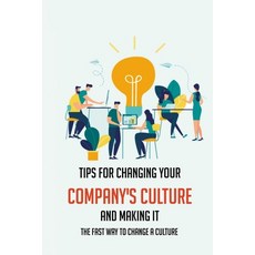Tips For Changing Your Company's Culture And Making It: The Fast Way To Change A Culture: Cultural C... Paperback, Independently Published, English, 9798733197289
