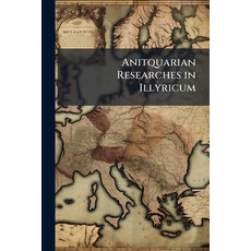 (영문도서)Anitquarian Researches in Illyricum Paperback, Nabu Press, English, 9781145539044
