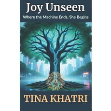 (영문도서)Joy Unseen: Where the Machine Ends She Begins Paperback, Independently Published, English, 9798265311085