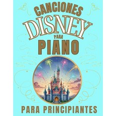 [5] Canciones Disney para Piano para Principiantes: Formato de Notas Grandes con Letras y Digitaci, [5] Canciones Disney para Pian