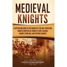 (영문도서) Medieval Knights: A Captivating Guide to the Knights of the Holy Sepulchre Knights Hospitall... Hardcover, Captivating History, English, 9781637168301