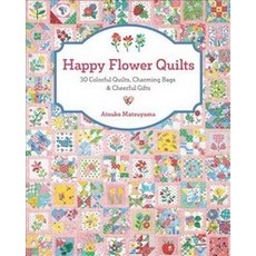 Happy Flower Quilts: 30 Colorful Quilts Charming Bags & Cheerful Gifts, Zakka Workshop